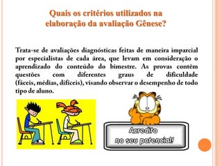 Quais os critérios utilizados na
elaboração da avaliação Gênese?
 