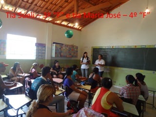Tia Sueli – 3º “F” e tia Maria José – 4º “F”
 
