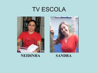 TV ESCOLA NEIDINHA SANDRA 