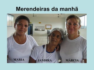 Merendeiras da manhã MARIA JANDIRA MÁRCIA 
