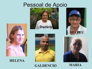Pessoal de Apoio  Darlete HELENA GALDENCIO MARIA DELFEU 