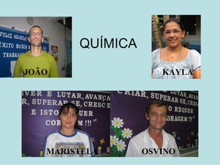 QUÍMICA KAYLA OSVINO MARISTELA JOÃO 