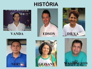 HISTÓRIA VANDA GEZIANE NERY DILVA EDSON WASHINGTON 