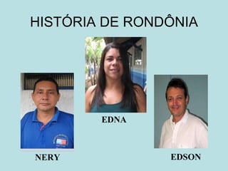 HISTÓRIA DE RONDÔNIA EDSON NERY EDNA 