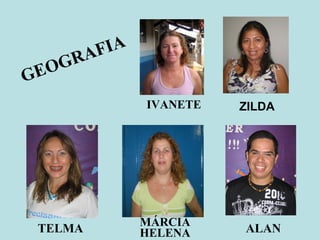 ZILDA ALAN MÁRCIA HELENA TELMA GEOGRAFIA IVANETE 