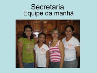 Secretaria  Equipe da manhã 