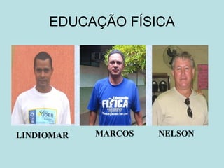 EDUCAÇÃO FÍSICA LINDIOMAR MARCOS NELSON 