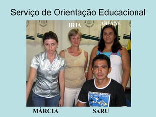 Serviço de Orientação Educacional MÁRCIA ARIANE IRIA SARU 