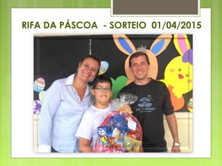 RIFA DA PÁSCOA - SORTEIO 01/04/2015
 