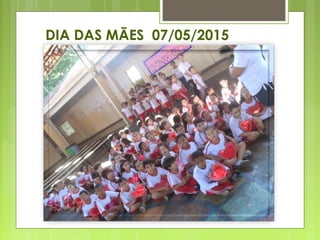 DIA DAS MÃES 07/05/2015
 