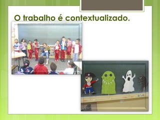 O trabalho é contextualizado.
 