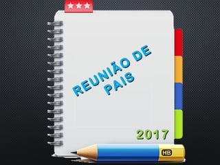 REUNIÃO
DE
REUNIÃO
DE
PAIS
PAIS
20172017
 