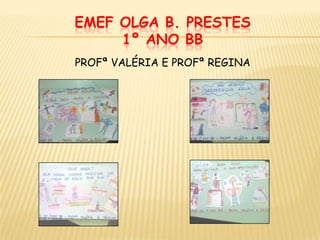 EMEF OLGA B. PRESTES1º ANO BB PROFª VALÉRIA E PROFª REGINA 