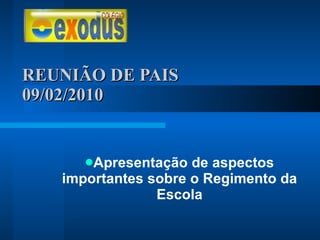 REUNIÃO DE PAIS  09/02/2010 Apresentação de aspectos importantes sobre o Regimento da Escola 