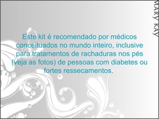 Este kit é recomendado por médicos
  conceituados no mundo inteiro, inclusive
  para tratamentos de rachaduras nos pés
(veja as fotos) de pessoas com diabetes ou
           fortes ressecamentos.
 