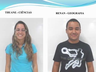 THUANE - CIÊNCIAS

RENAN - GEOGRAFIA

 