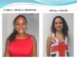 CAMILA – MÚSICA e PROJETOS

PÉTALA - INGLÊS

 