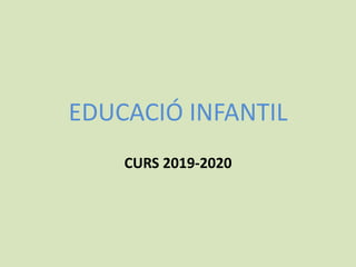 EDUCACIÓ INFANTIL
CURS 2019-2020
 