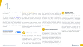 Reuniões: necessárias ou disfuncionais? 6
falar de mudanças de horário ou local de
forma repentina. Além disso, geralmente, a
agenda da reunião é vaga ou redundante em
relação a outras anteriores, fazendo com que
as discussões não cheguem a lugar algum e
não gerem ações futuras. Outra situação
recorrente é a falta de foco e até de
engajamento dos participantes. Inclusive,
62% dos executivos pesquisados disseram
que nas reuniões falta oportunidade para
aproximar a equipe.
atividade mais exigente e demanda concentração
sem distrações.
Uma amostra de como a situação piorou
nos últimos tempos é esta pesquisa da
Universidade da Carolina do Norte, nos
Estados Unidos. O tamanho e a frequência
das reuniões tiveram um significativo aumento
em 50 anos. Na década de 1960, os executivos
realizavam menos de 10 horas de reuniões,
contra aproximadamente 23 horas semanais
atualmente.
Leitura recomendada
Como evitar reuniões desnecessárias
e outros vilões. Guia tudo sobre
produtividade.
Leia aqui
| Reuniões mal planejadas
Não levar em conta o impacto no trabalho
dos colaboradores é outra queixa comum.
Somente 17% dos executivos entrevistados
na pesquisa da Universidade da Carolina do
Norte afirmaram observar um uso produtivo
do tempo pessoal e da equipe em suas reuniões.
Em contrapartida, 71% consideram reuniões
improdutivas e ineficientes. Balancear essa
relação é fundamental, mas são poucas as
empresas que conseguem superar os gargalos e
alcançar o equilíbrio.
A maioria das empresas ainda sofre com
desperdício do tempo do time, já que a reunião
mal planejada atrapalha a produtividade e a
colaboração. Mesmo em empresas que fazem
apenas uma ou duas reuniões por semana,
muitos funcionários chegam despreparados
ou até mesmo faltam ao encontro. Isso sem
Aqui, notamos reuniões com muito conteúdo,
em que a agenda se prolonga demais, envolve
muitas etapas e tem atividades subsequentes
ao encontro. Com isso, os funcionários “perdem”
temporelativoaofluxodetrabalhoeopensamento
profundo acaba interrompido, sem falar em
tarefas que são reduzidas ou descartadas. No
estudo, 65% dos executivos se queixaram de
que as reuniões o impedem de completar o seu
trabalho. Todo esse cenário causa um desgaste.
1.
Perda do tempo da equipe
Perda do tempo individual
Se as perspectivas acima já são ruins,
imagine só você se deparar com reuniões mal
programadas, mal executadas e até frequentes
demais. Essa piora da situação é real e 54% dos
executivos entrevistados contaram que suas
reuniões estão nessa categoria. Normalmente,
acontecememagendascommuitosparticipantes,
de áreas que nem têm a ver com o objetivo da
ata, e são transmitidas informações que não
precisariam de uma reunião para isso. Tais
encontros consomem o tempo do time, dos
profissionais e fazem as organizações pagarem
um alto preço por tamanha improdutividade.
Perda do tempo
individual e coletivo
 