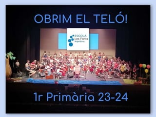 OBRIM EL TELÓ!
1r Primària 23-24
 