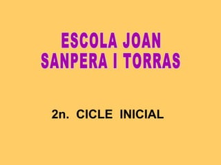 2n. CICLE INICIAL 
 