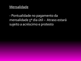 Mensalidade

- Pontualidade no pagamento da
mensalidade 5º dia útil – Atraso estará
sujeito a acréscimo e protesto
 