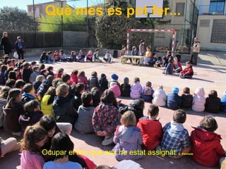 Què més es pot fer...
Ocupar el lloc que ens ha estat assignat. C. Parellada
 