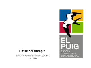 Classe del Vampir
Sisè curs de Primària. Reunió del maig de 2015
Curs 14-15
 