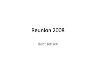 Reunion 2008 Bent Jensen 