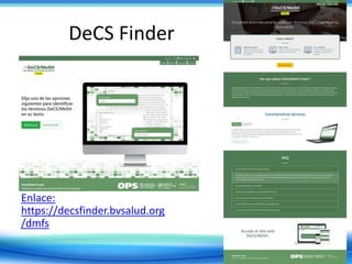 DeCS Finder
Enlace:
https://decsfinder.bvsalud.org
/dmfs
 