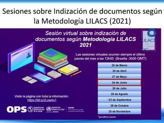 Sesiones para bibliotecólogos de la red
Sesiones sobre Indización de documentos según
la Metodología LILACS (2021)
 