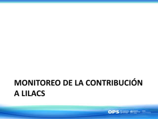 MONITOREO DE LA CONTRIBUCIÓN
A LILACS
 