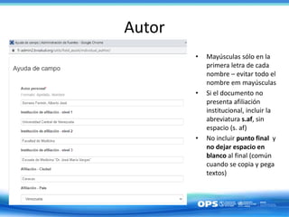 Autor
• Mayúsculas sólo en la
primera letra de cada
nombre – evitar todo el
nombre em mayúsculas
• Si el documento no
presenta afiliación
institucional, incluir la
abreviatura s.af, sin
espacio (s. af)
• No incluir punto final y
no dejar espacio en
blanco al final (común
cuando se copia y pega
textos)
 