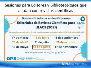 Sesiones para Editores y Bibliotecólogos que
actúan con revistas científicas
 
