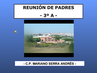 REUNIÓN DE PADRES - 3º A - - C.P. MARIANO SERRA ANDRÉS - 