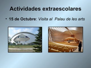 Actividades extraescolares 15 de Octubre :  Visita al  Palau de les arts 