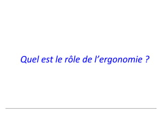 Quel est le rôle de l’ergonomie ?
 