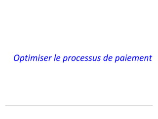Optimiser le processus de paiement
 