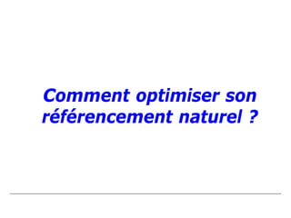 Comment optimiser son
référencement naturel ?
 