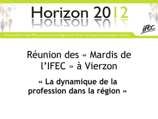Réunion des « Mardis de l’IFEC » à Vierzon « La dynamique de la profession dans la région » 