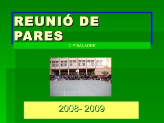 REUNIÓ DE PARES 2008- 2009 C.P BALADRE 