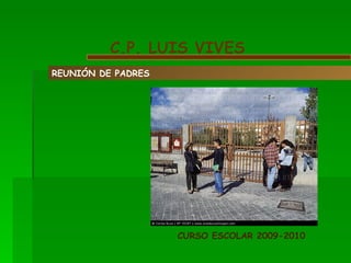 C.P. LUIS VIVES REUNIÓN DE PADRES CURSO ESCOLAR 2009-2010 