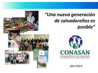 Abril 2014
“Una nueva generación
de salvadoreños es
posible”
 
