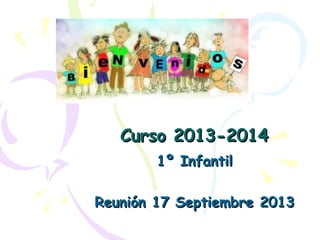 Curso 2013-2014Curso 2013-2014
1º Infantil1º Infantil
Reunión 17 Septiembre 2013Reunión 17 Septiembre 2013
 