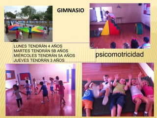 GIMNASIO
LUNES TENDRÁN 4 AÑOS
MARTES TENDRÁN 5B AÑOS
MIÉRCOLES TENDRÁN 5A AÑOS
JUEVES TENDRÁN 3 AÑOS
psicomotricidad
 
