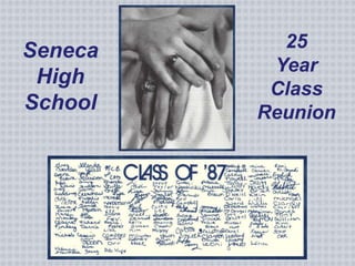 Seneca     25
          Year
 High
          Class
School   Reunion
 