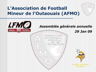 L’Association de Football  Mineur de l’Outaouais (AFMO) Assemblée générale annuelle 29 Jan 09 
