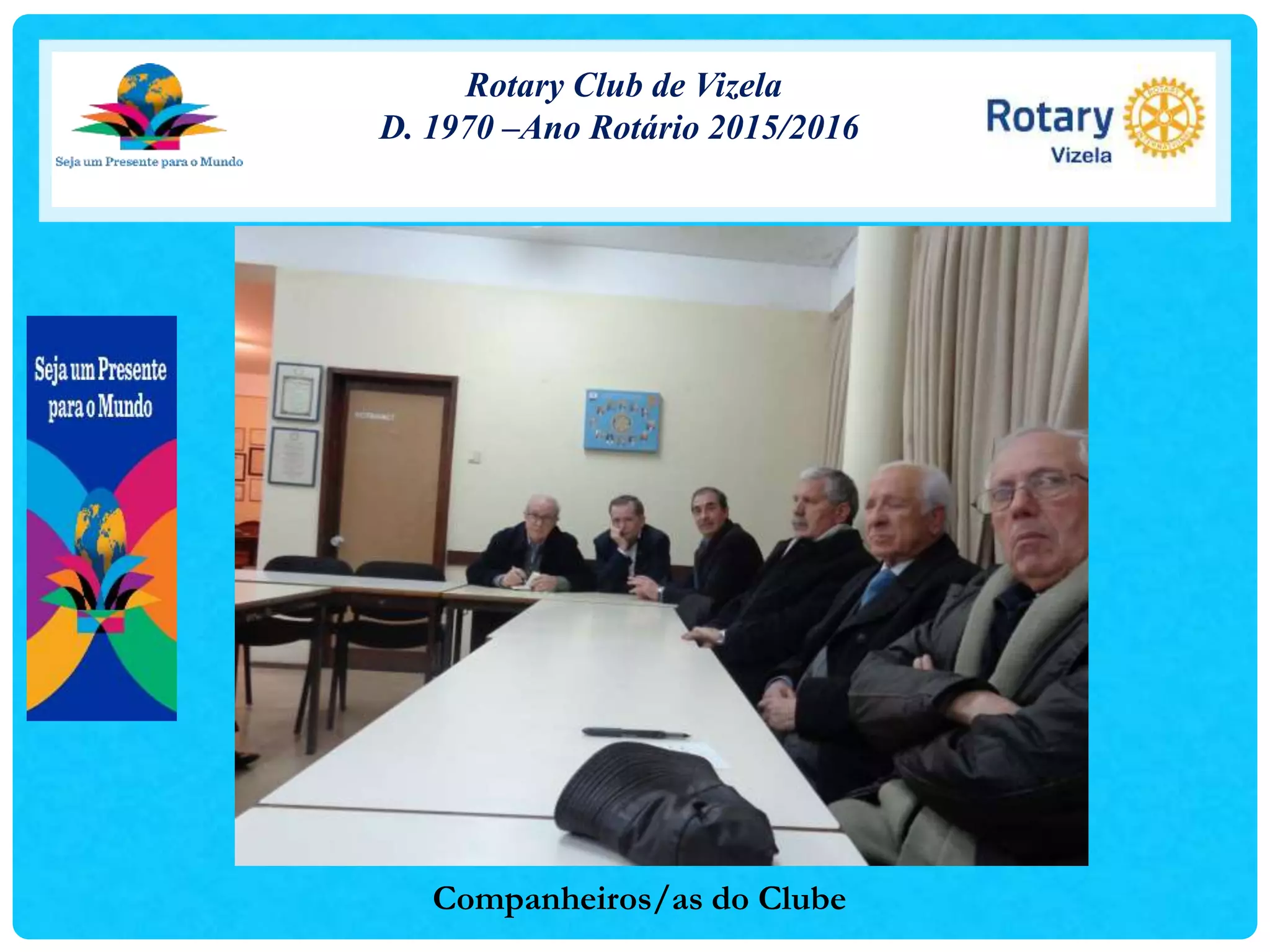 Rotary Club de Vizela
D. 1970 –Ano Rotário 2015/2016
Companheiros/as do Clube