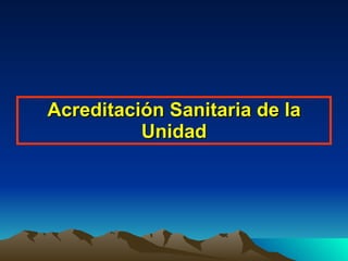 Acreditación Sanitaria de la Unidad 