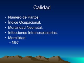 Calidad Número de Partos. Índice Ocupacional. Mortalidad Neonatal. Infecciones Intrahospitalarias. Morbilidad: NEC 